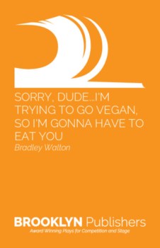 SORRY, DUDE...I'M TRYING TO GO VEGAN, SO I'M GONNA HAVE TO EAT YOU